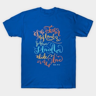 Abide In My Love - John 15:9 T-Shirt